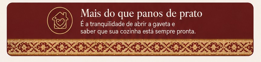 Mais do que panos de prato — é a tranquilidade de abrir a gaveta e saber que sua cozinha está sempre pronta.